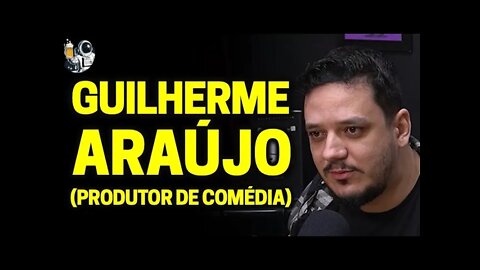 GUILHERME ARAÚJO (PRODUÇÃO DE COMÉDIA) | Planeta Podcast Ep.98