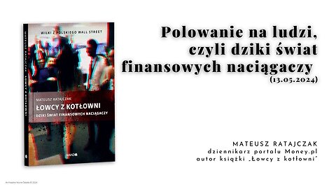 Polowanie na ludzi, czyli dziki świat finansowych naciągaczy (13.05.2024)