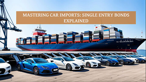 Demystifying Single Entry Bonds: Your Guide to Importing Cars Responsibly