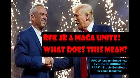 RFK JR & MAGA UNITE - LIBS LOSING IT - Join BelloHeart for Some thoughts. What it means for TDS