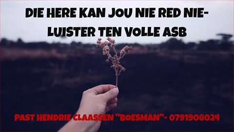 DIE HERE KAN JOU NIE RED NIE-LUISTER TEN VOLLE ASB|DAAGLIKSE WOORD BEDIENING|22.07.2022