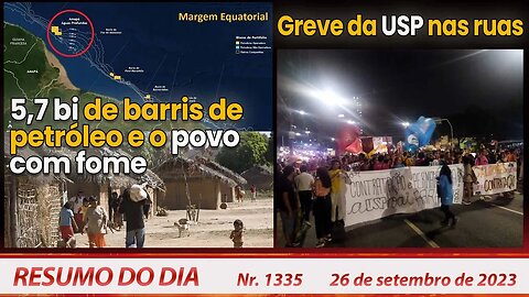 5,7 bi de barris de petróleo e o povo com fome. Greve da USP - Resumo do Dia nº 1335 - 26/9/23