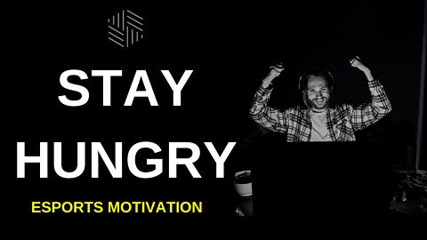 STAY HUNGRY - Esports Motivation