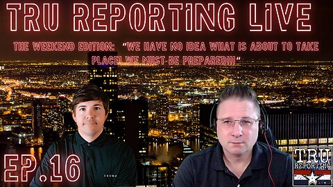 TRU REPORTING LIVE: The Weekend Edition! ep.16