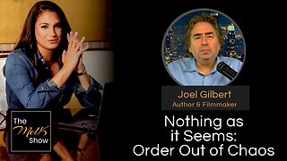 Mel K & Joel Gilbert | Nothing as it Seems: Order Out of Chaos | 8-2-24