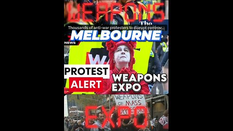 Weapon Expo - Melbourne: 25,000+ Mass Protests