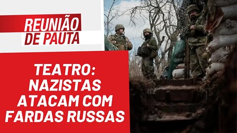 Teatro: Nazistas atacam com fardas russas - Reunião de Pauta nº 946 - 19/04/22