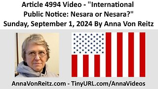 Article 4994 Video - International Public Notice: Nesara or Nesara? By Anna Von Reitz