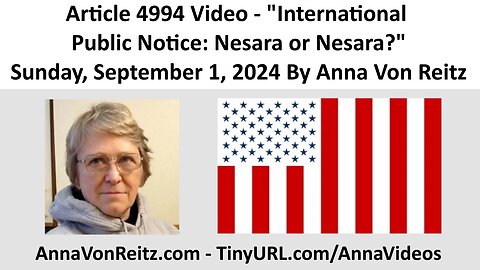 Article 4994 Video - International Public Notice: Nesara or Nesara? By Anna Von Reitz