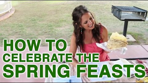 How to Celebrate the Spring Feasts (Passover, First Fruits and Unleavened Bread)