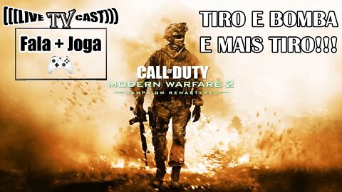 LIVE CAST CALL OF DUTY: MODERN WARFARE 2 REMASTERED - TIRO, BOMBA E MAIS TIRO!!!