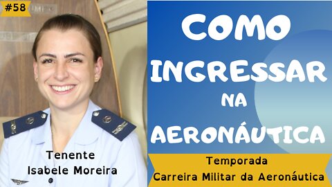 #58- COMO INGRESSAR NA AERONÁUTICA? (Ep.1/4) - Temporada Carreira Militar na Aeronáutica - 6/11/21