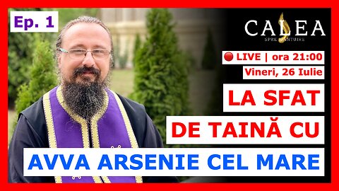 🔴 LIVE #867 - LA SFAT DE TAINĂ CU AVVA ARSENIE CEL MARE - Ep. 2 || Pr. IACHINT