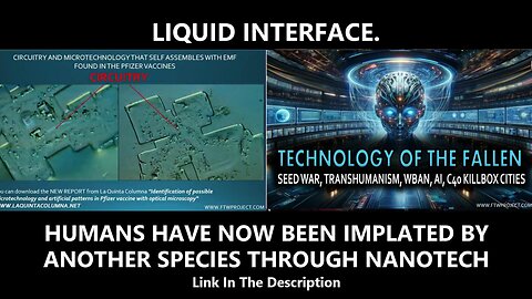 Liquid Interface. HUMANS HAVE NOW BEEN IMPLATED BY ANOTHER SPECIES THROUGH NANOTECH