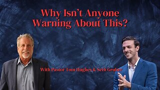 Why Isn't Anyone Warning About This? | with Pastor Tom Hughes & Seth Gruber