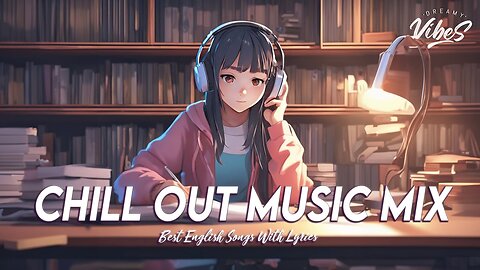 Chill Out Music Mix 🌈 Good Vibes Good Life | Romantic English Songs With Lyrics