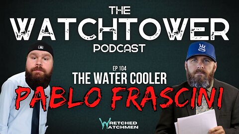 The Watchtower 5/16/23: The Water Cooler with Pablo Frascini