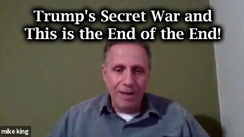 Mike King New Great - Trump's Secret War and This is the End of the End!