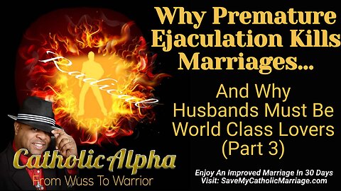 Why Premature Ejaculation Kills Marriages And Why Husbands Must Be World Class Lovers Part 3 (ep167)