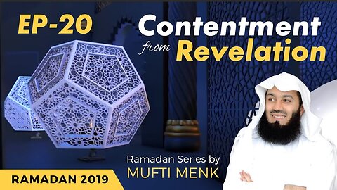 Call out to Allah - Episode 20 - Contentment from Revelation - Mufti Menk