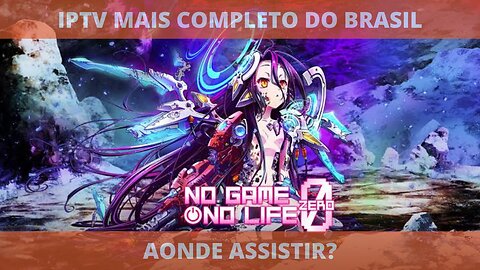 Aonde assistir o filme completo NO GAME NO LIFE ZERO