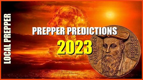 SURVIVING 2023 PREDCTIONS - PREPPER SURVIVAL