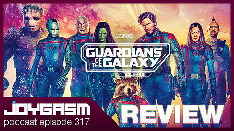 GUARDIANS OF THE GALAXY 3 MOVIE REVIEW - Joygasm Podcast Ep 317