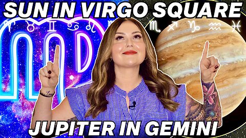 Sun in Virgo Square Jupiter in Gemini 2024 | Weekly Forecast