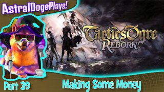 Tactics Ogre Reborn -Part 39- Making Some Money