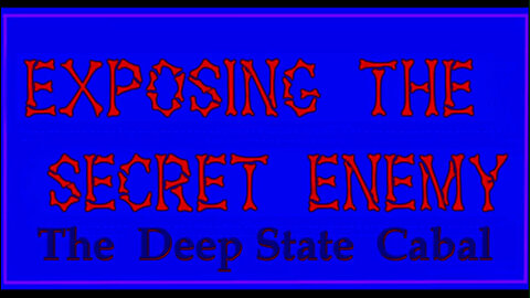 The Deep State Cabal - "Exposing The Secret Enemy"