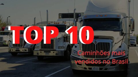 Top 10 Caminhões mais vendidos do Brasil em 2022