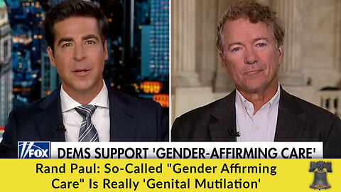 Rand Paul: So-Called "Gender Affirming Care" Is Really 'Genital Mutilation'