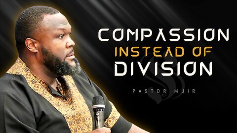 Compassion Instead of Division | Shepherd Pastor Muir