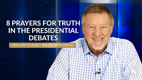 8 Prayers for Truth in the Presidential Debates | Give Him 15: Daily Prayer | September 10, 2024