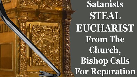 Satanists STEAL EUCHARIST From The Church, Bishop Calls For Reparation