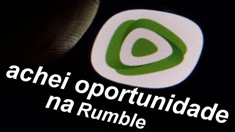 achei oportunidade na rumble