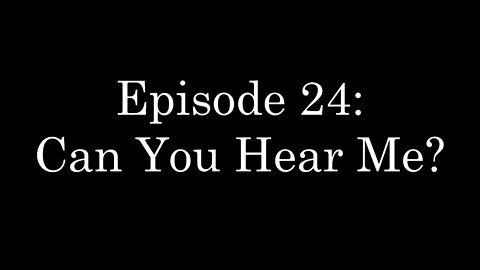 WDMC ~ Ep24: Can You Hear Me?