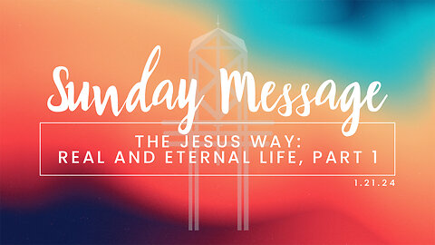 The Jesus Way: Real and Eternal Life, Part 1 | Hope Community Church | Pastor Jeff Orluck