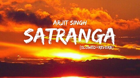 Satranga somg | slowed and reverb || rabir kapoor song