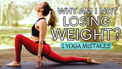 5 Yoga Mistakes | Why You're Not Losing Weight! with Chelsey Jones