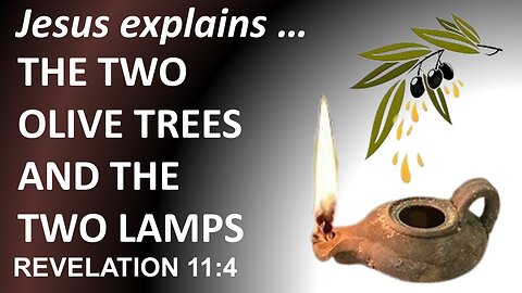 THE TWO OLIVE TREES and THE TWO LAMPS!