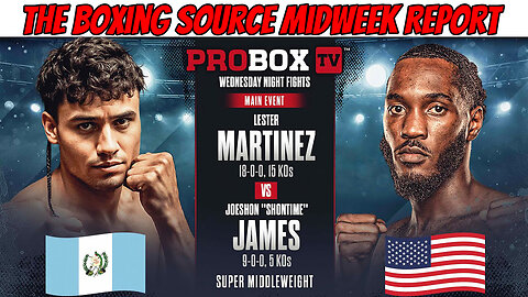 The Midweek Report - Lester Martinez vs Joeshon James scrapped! Martinez pulls out!