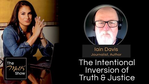 Mel K & Iain Davis | The Intentional Inversion of Truth & Justice