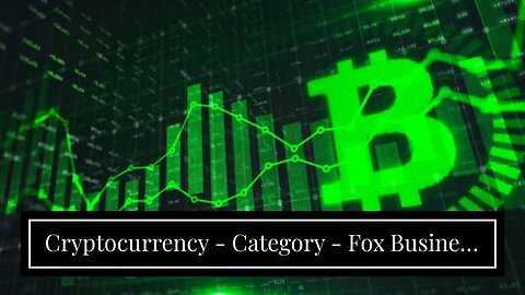 Cryptocurrency - Category - Fox Business - An Overview