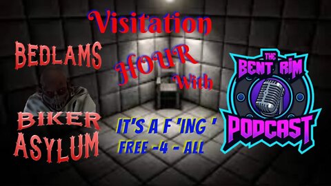 Visitation Hour with The Bent Rim PODCAST- IT'S - A- EFFING - FREE -4 - ALL