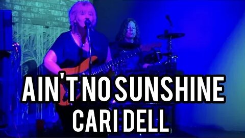 Ain't No Sunshine- Bill Withers live cover by Cari Dell (female lead guitarist)