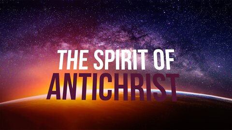 The Spirit of Antichrist