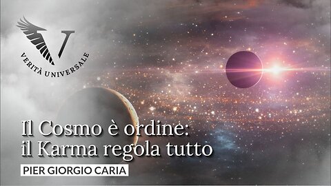 Il Cosmo è ordine: il Karma regola tutto - Pier Giorgio Caria