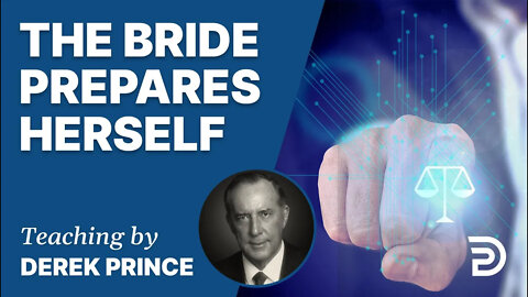 Bend The Church & Bow The World, Pt 5 - The Bride Prepares Herself - Derek Prince