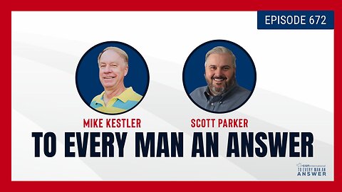 Episode 672 - Pastor Mike Kestler and Pastor Scott Parker on To Every Man An Answer